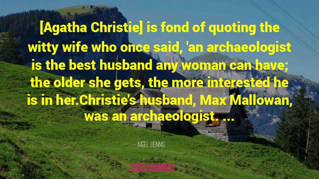 Archaeologist quotes by Nigel Dennis