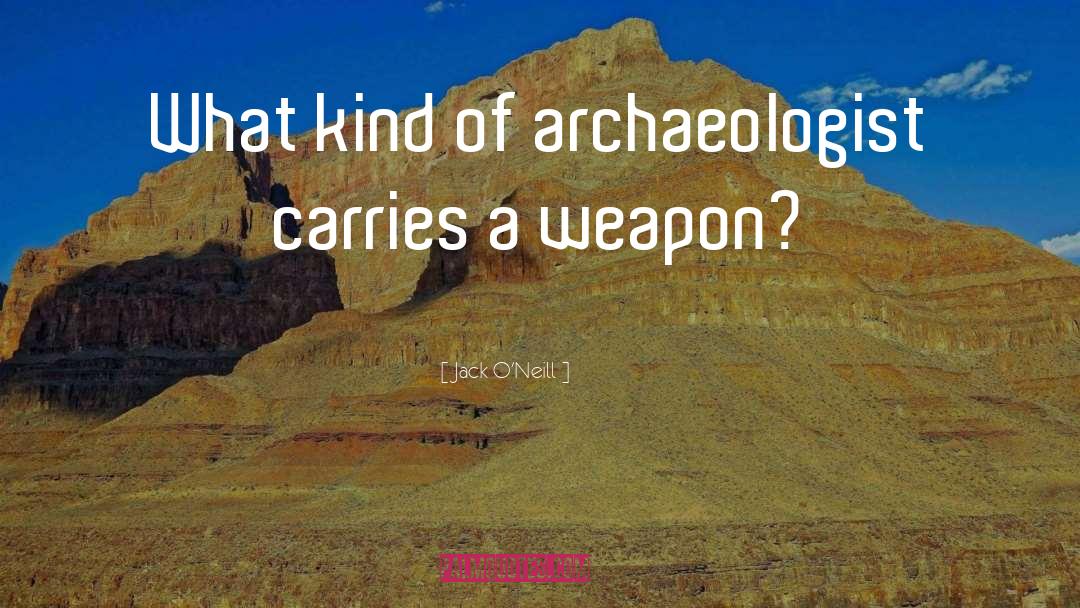 Archaeologist quotes by Jack O'Neill