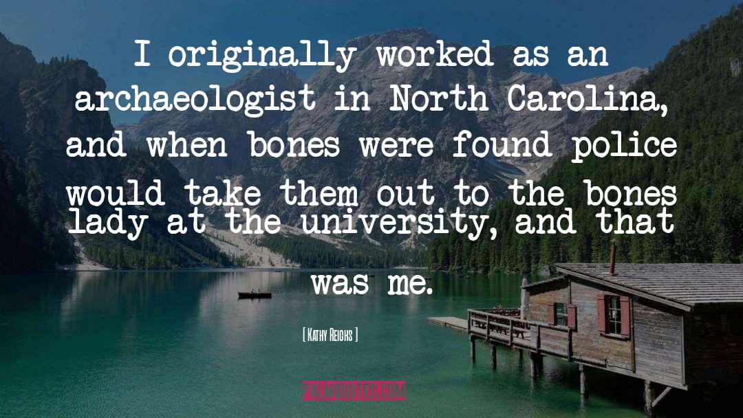 Archaeologist quotes by Kathy Reichs