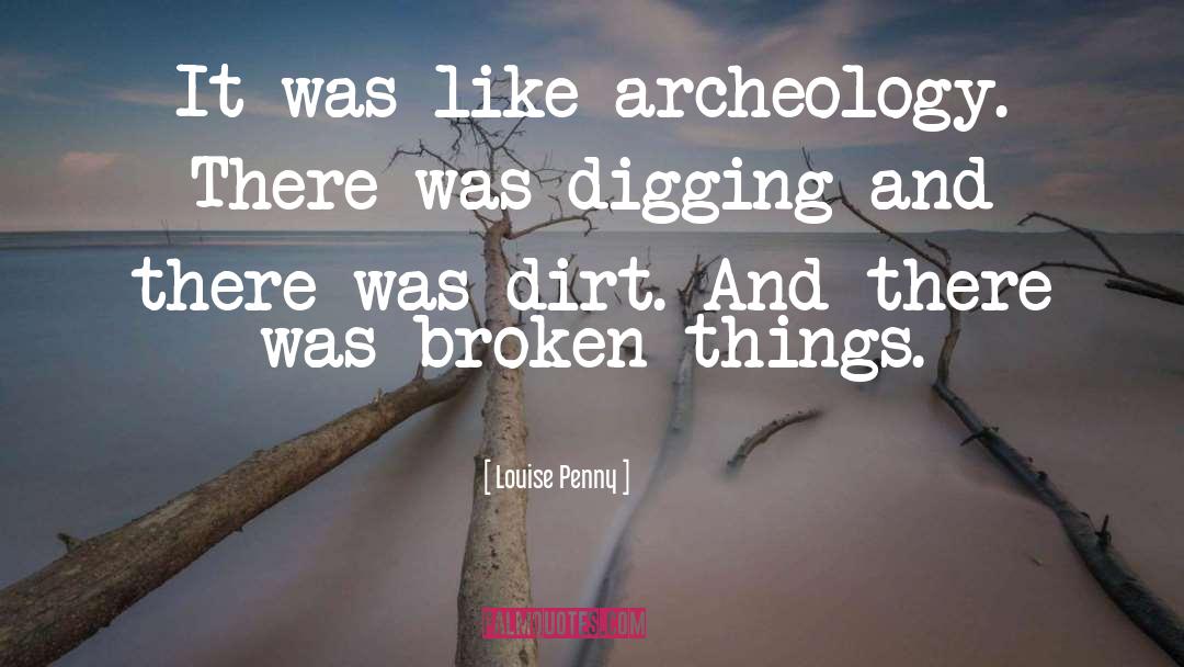 Archeology quotes by Louise Penny