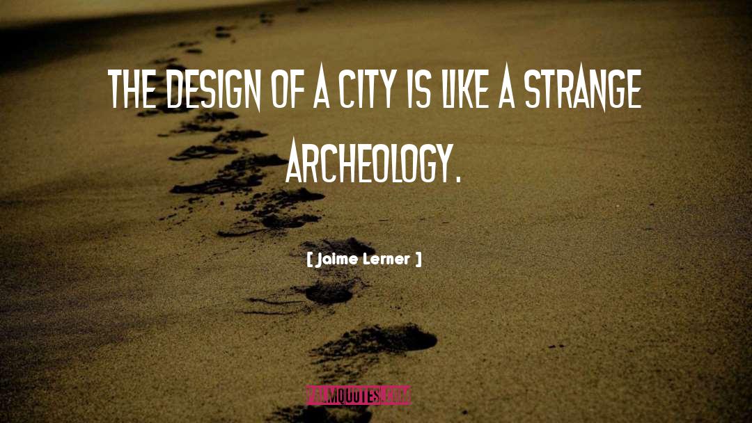 Archeology quotes by Jaime Lerner