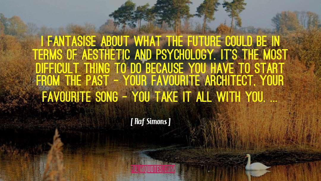 Architect quotes by Raf Simons