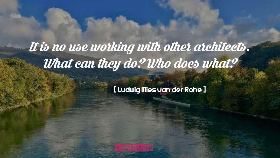 Architects quotes by Ludwig Mies Van Der Rohe