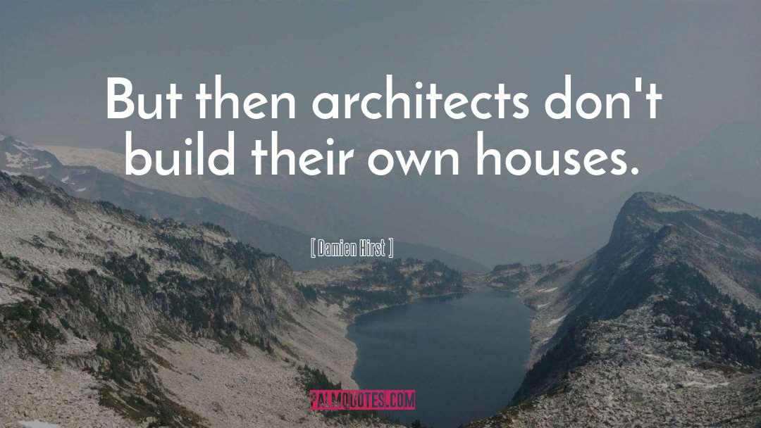 Architects quotes by Damien Hirst