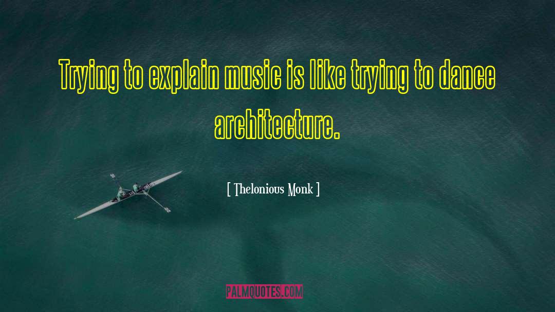 Architecture Detail quotes by Thelonious Monk