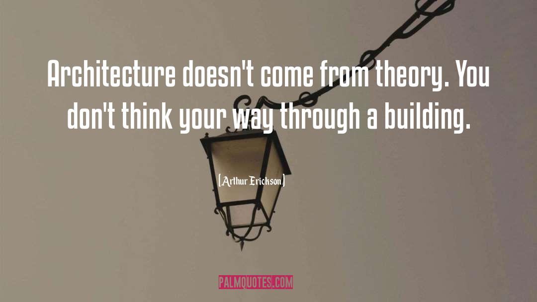 Architecture quotes by Arthur Erickson