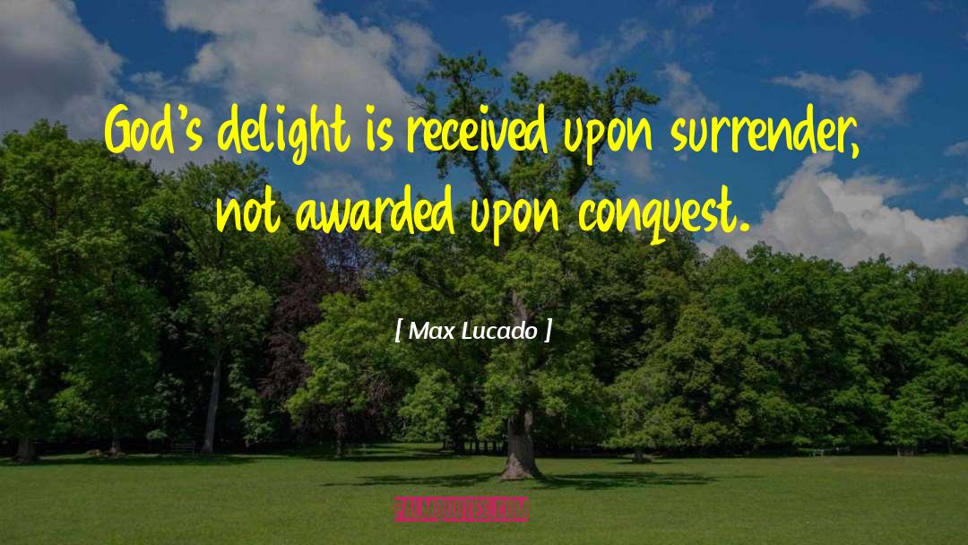 Arcrean Conquest quotes by Max Lucado