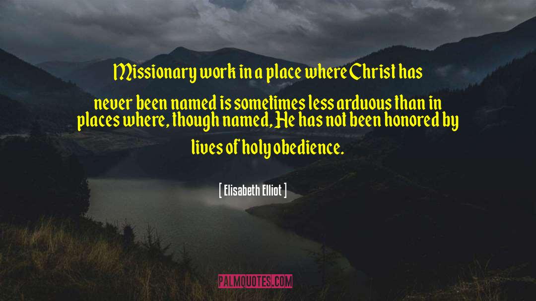 Arduous Pronunciation quotes by Elisabeth Elliot