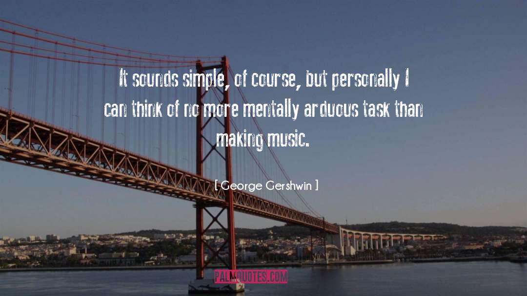 Arduous quotes by George Gershwin