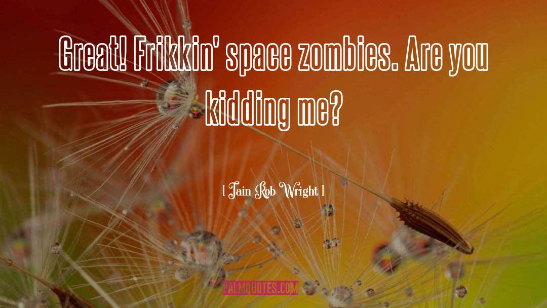 Are You Kidding Me quotes by Iain Rob Wright