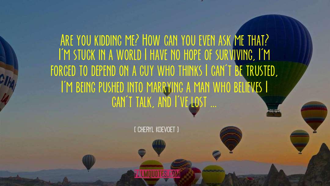 Are You Kidding Me quotes by Cheryl Koevoet