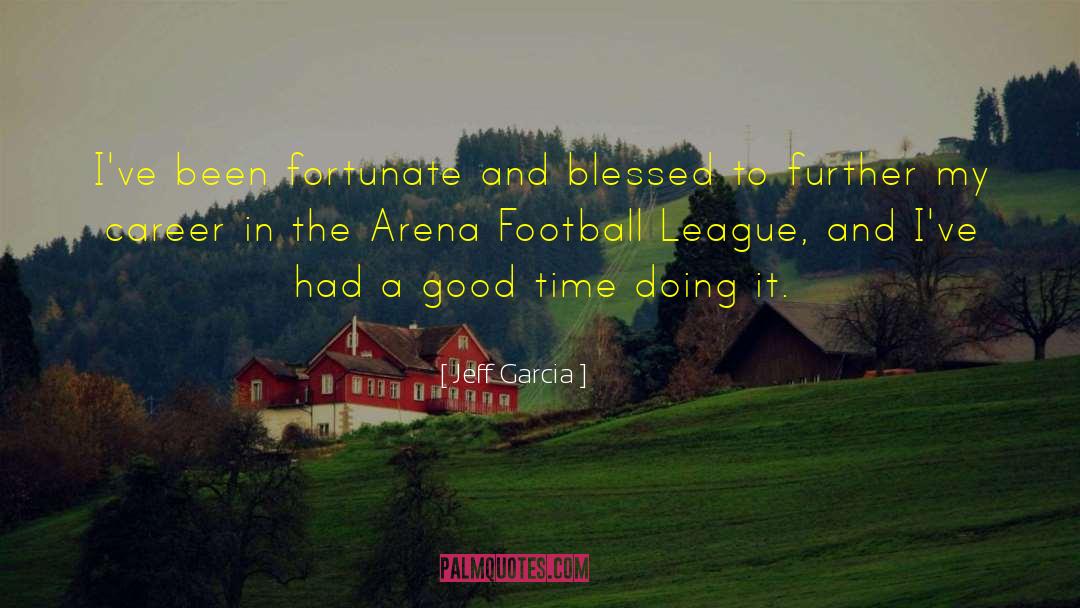 Arena quotes by Jeff Garcia