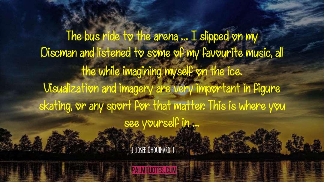 Arena quotes by Josee Chouinard