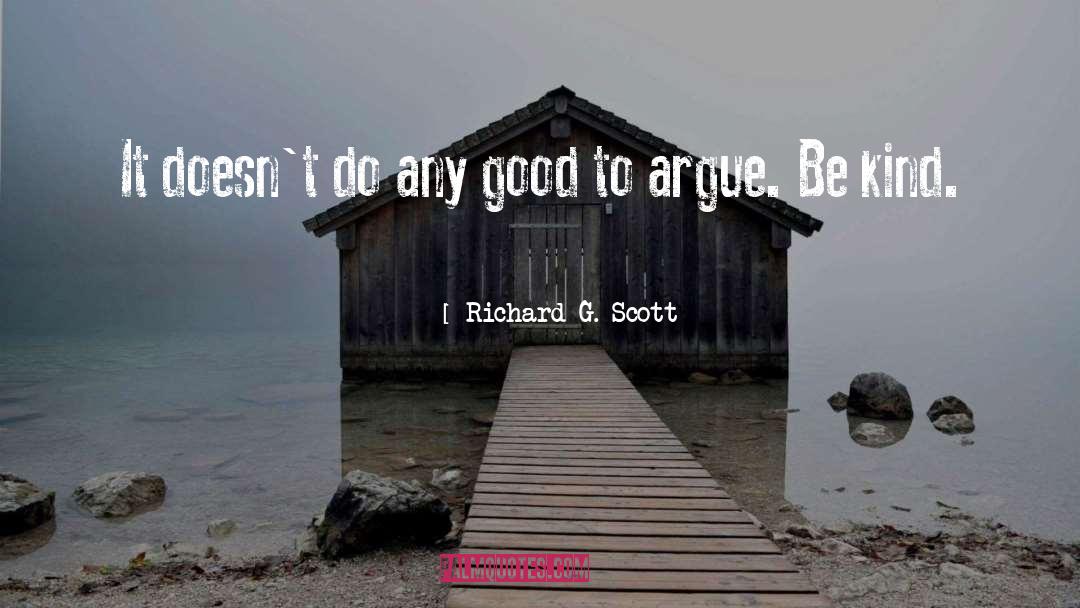 Argue quotes by Richard G. Scott