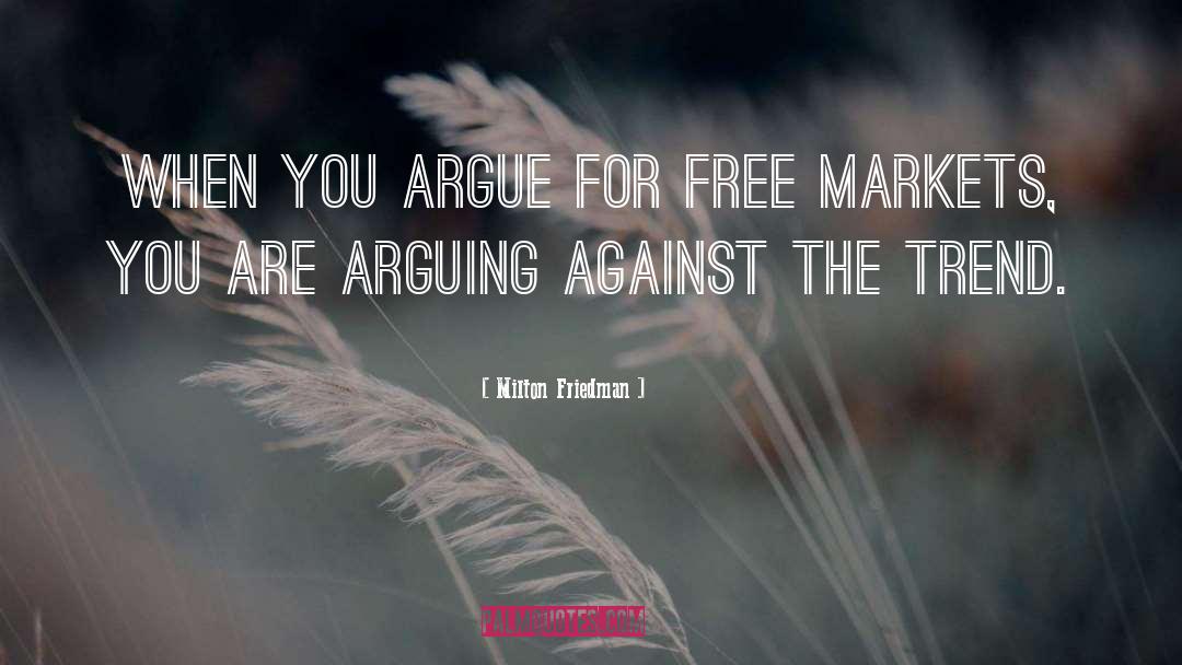 Argue quotes by Milton Friedman