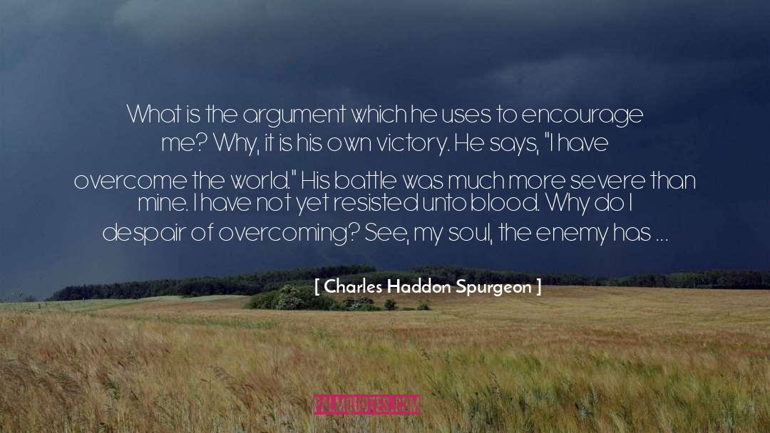 Argument quotes by Charles Haddon Spurgeon