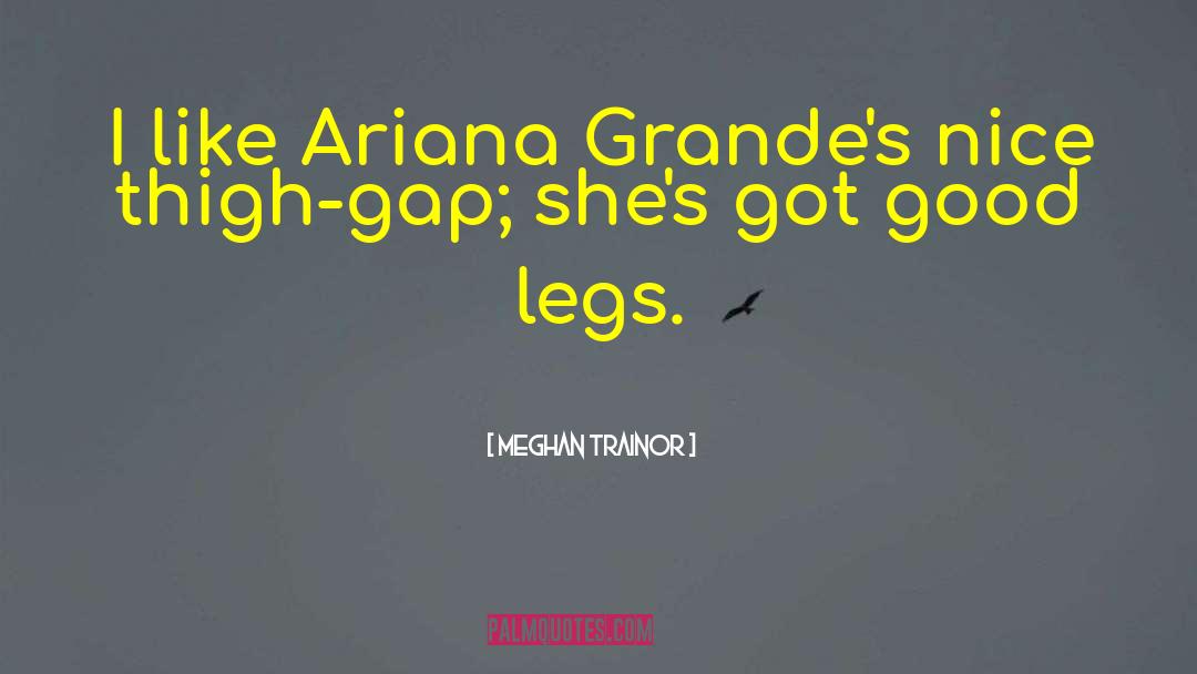 Ariana Grande Short quotes by Meghan Trainor