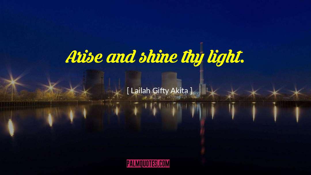 Arise And Shine quotes by Lailah Gifty Akita