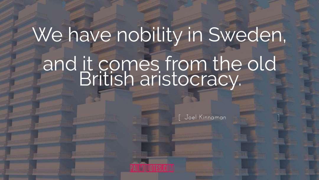 Aristocracy quotes by Joel Kinnaman