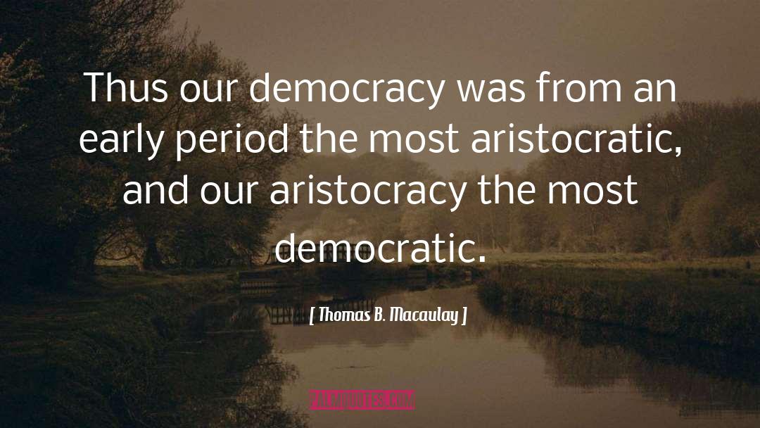 Aristocracy quotes by Thomas B. Macaulay