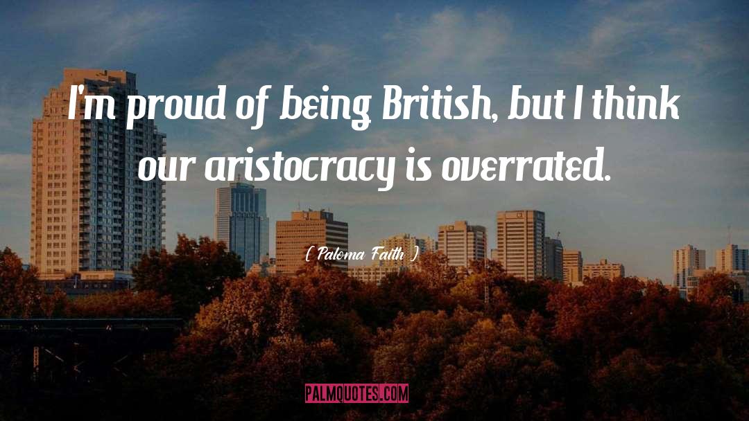 Aristocracy quotes by Paloma Faith