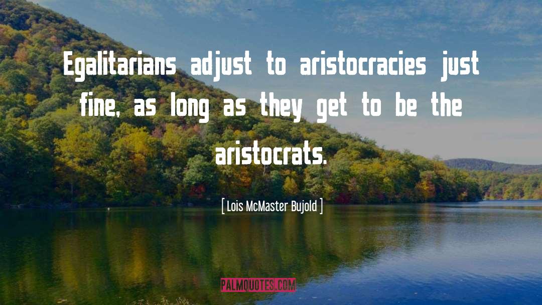 Aristocracy quotes by Lois McMaster Bujold
