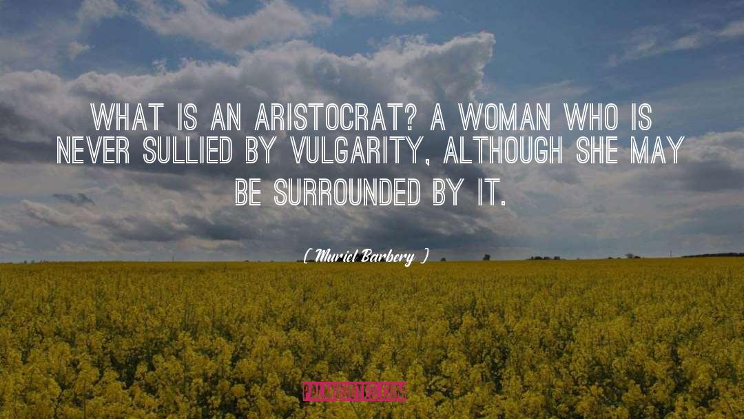 Aristocrat quotes by Muriel Barbery