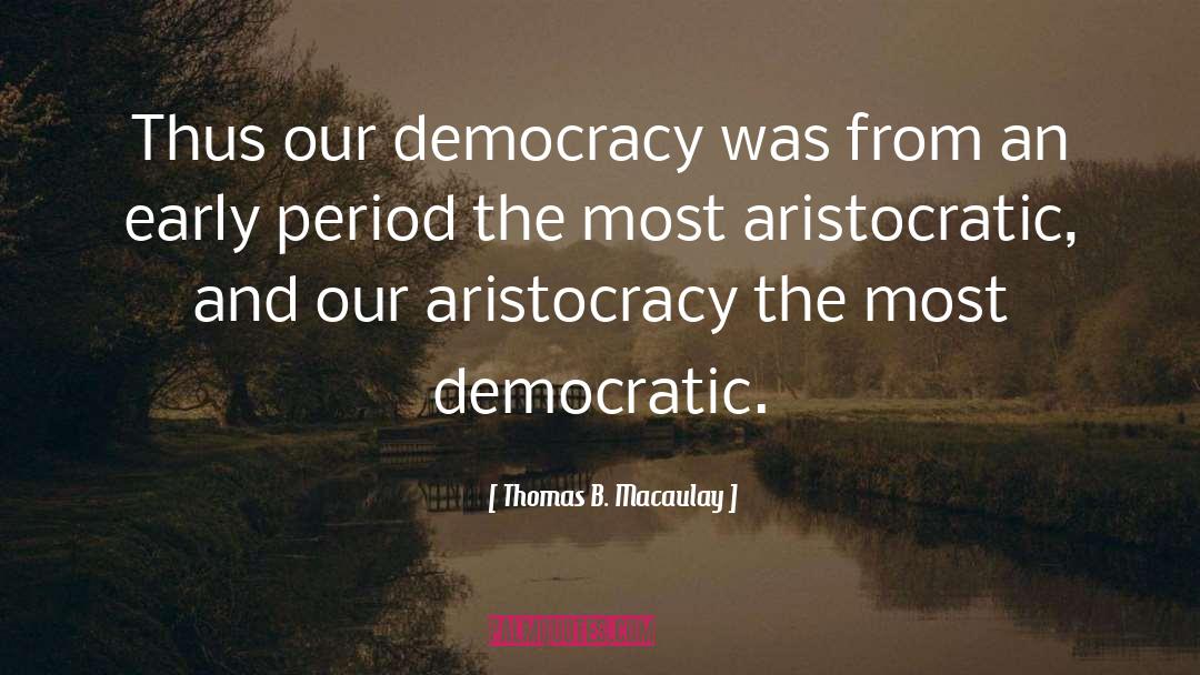 Aristocratic quotes by Thomas B. Macaulay