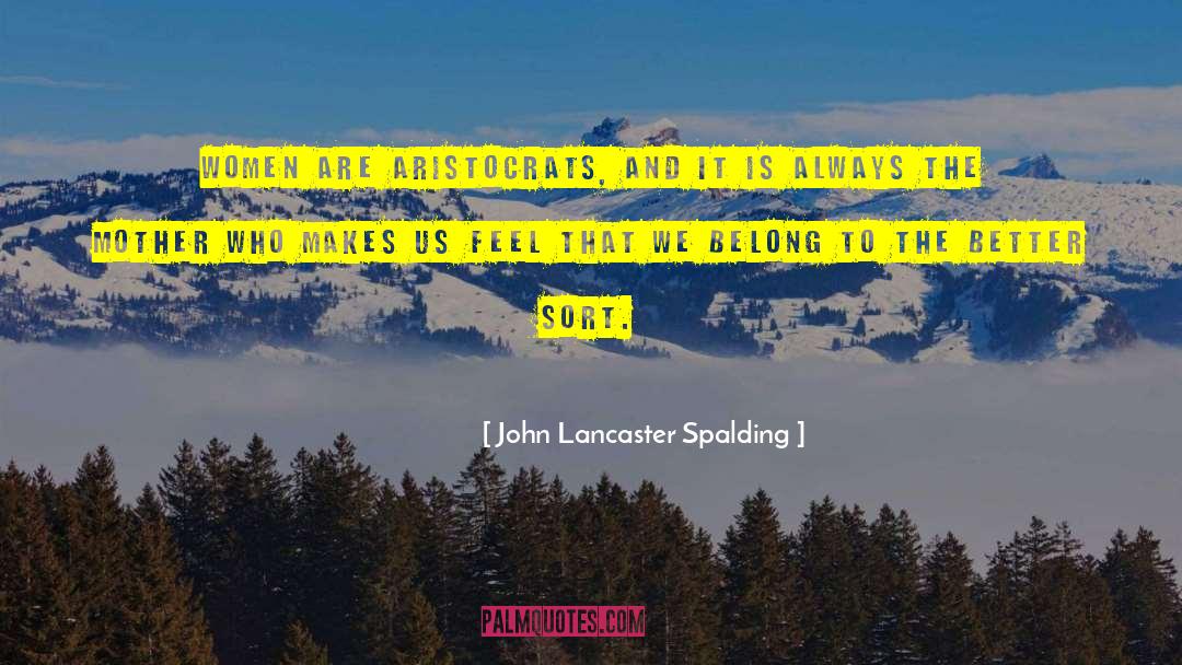 Aristocrats quotes by John Lancaster Spalding