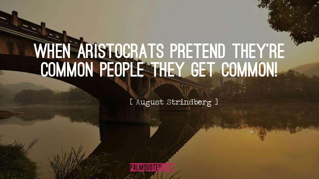 Aristocrats quotes by August Strindberg