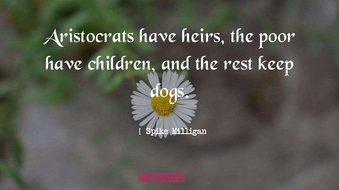Aristocrats quotes by Spike Milligan