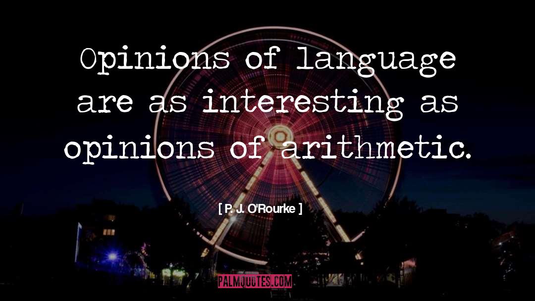 Arithmetic quotes by P. J. O'Rourke