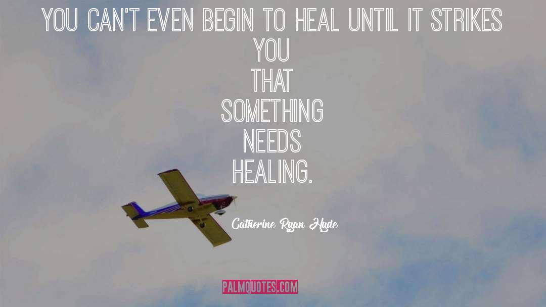 Arlissa Healing quotes by Catherine Ryan Hyde