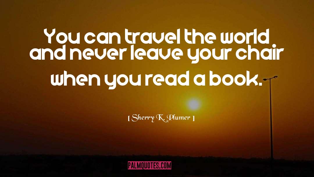 Arm Chair Travel quotes by Sherry K. Plumer