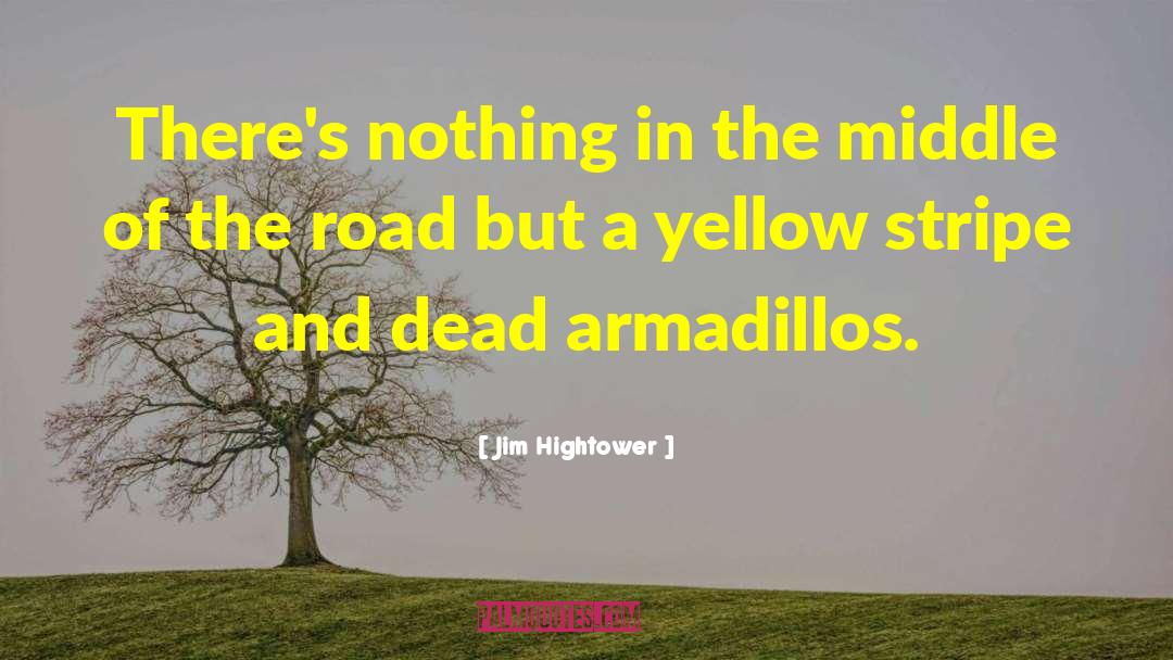 Armadillos quotes by Jim Hightower