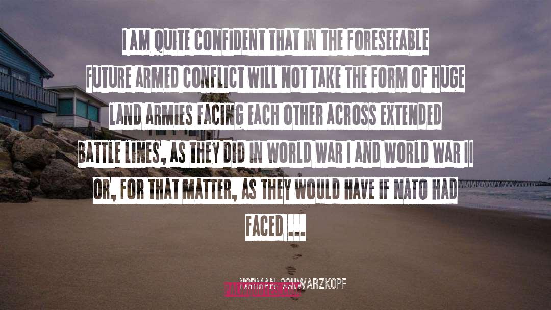 Armed Conflict quotes by Norman Schwarzkopf