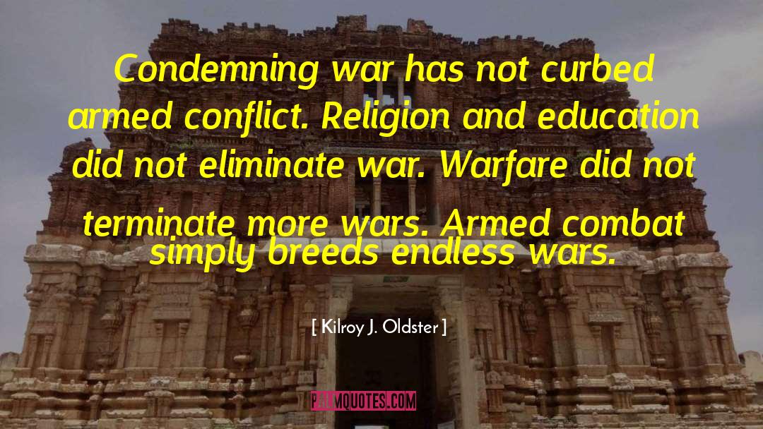 Armed Conflicts quotes by Kilroy J. Oldster