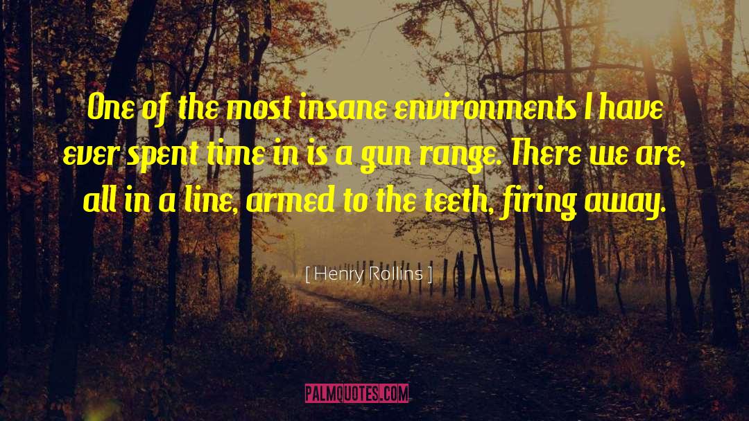 Armed To The Teeth quotes by Henry Rollins