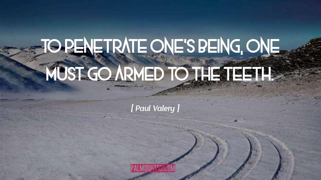 Armed To The Teeth quotes by Paul Valery