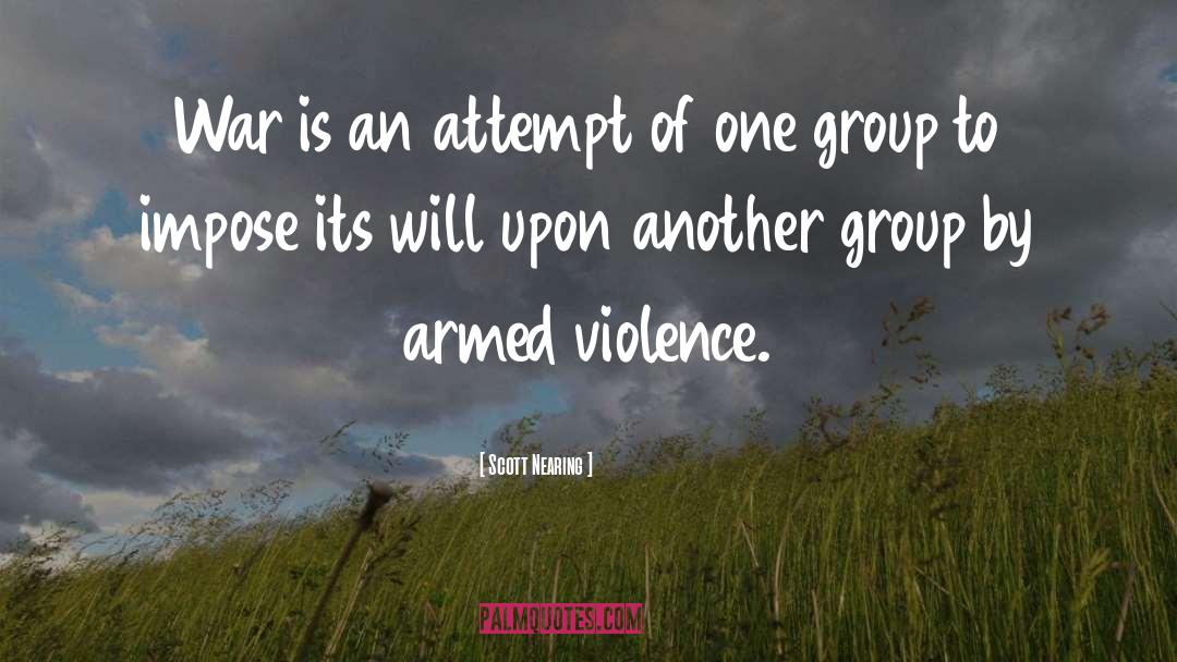 Armed Violence quotes by Scott Nearing