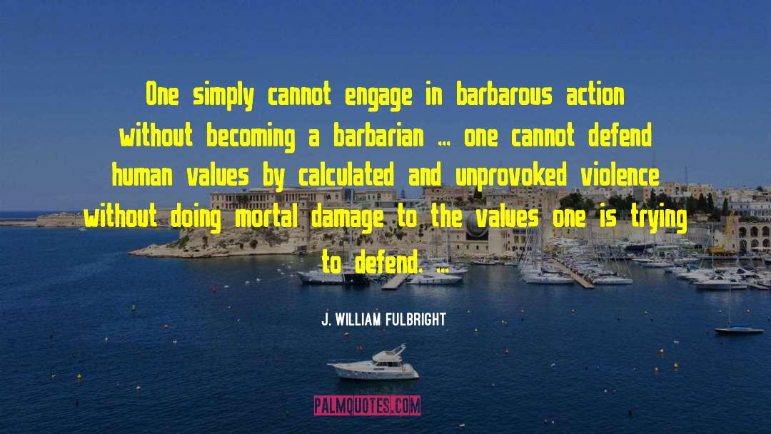 Armed Violence quotes by J. William Fulbright