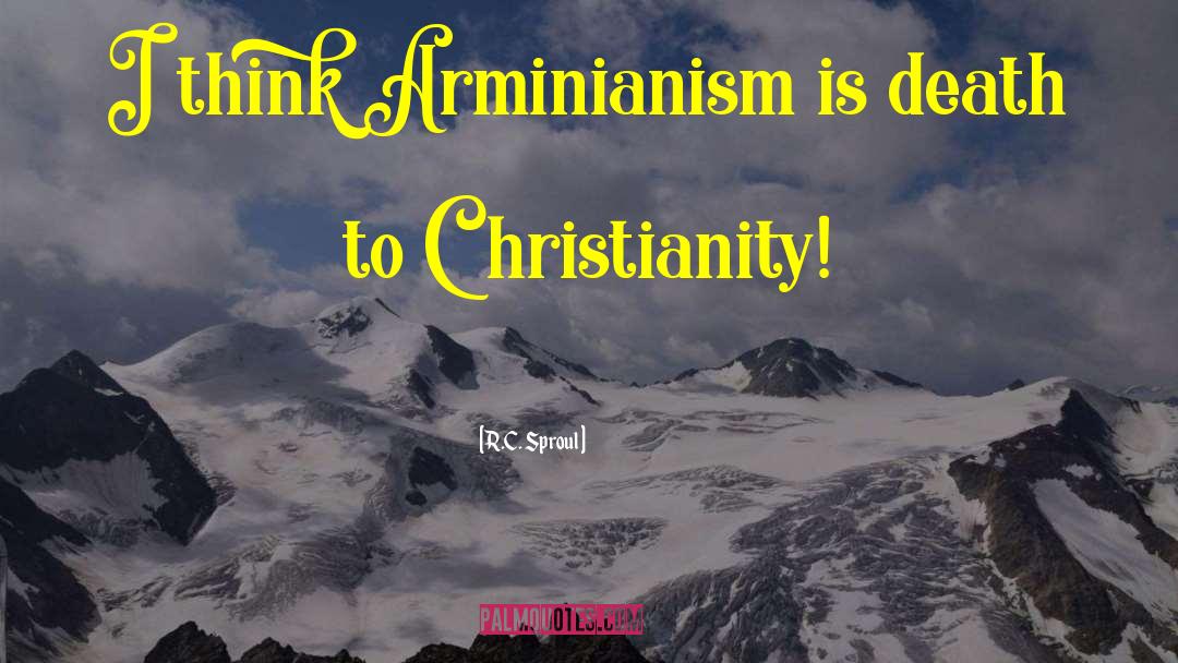 Arminianism quotes by R.C. Sproul