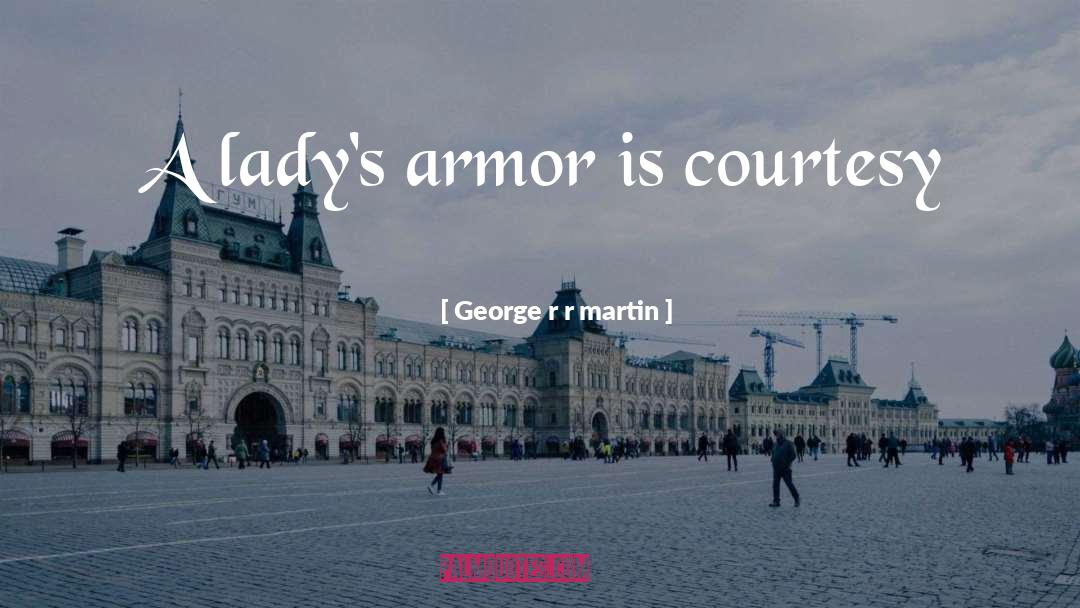 Armor quotes by George R R Martin