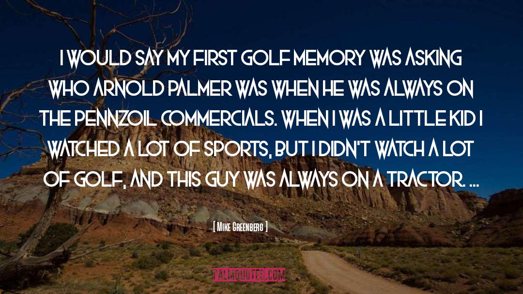 Arnold Palmer Eraser quotes by Mike Greenberg