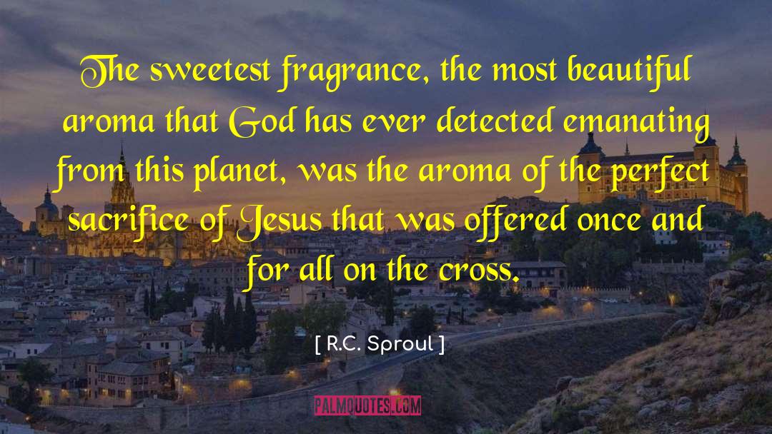 Aroma quotes by R.C. Sproul