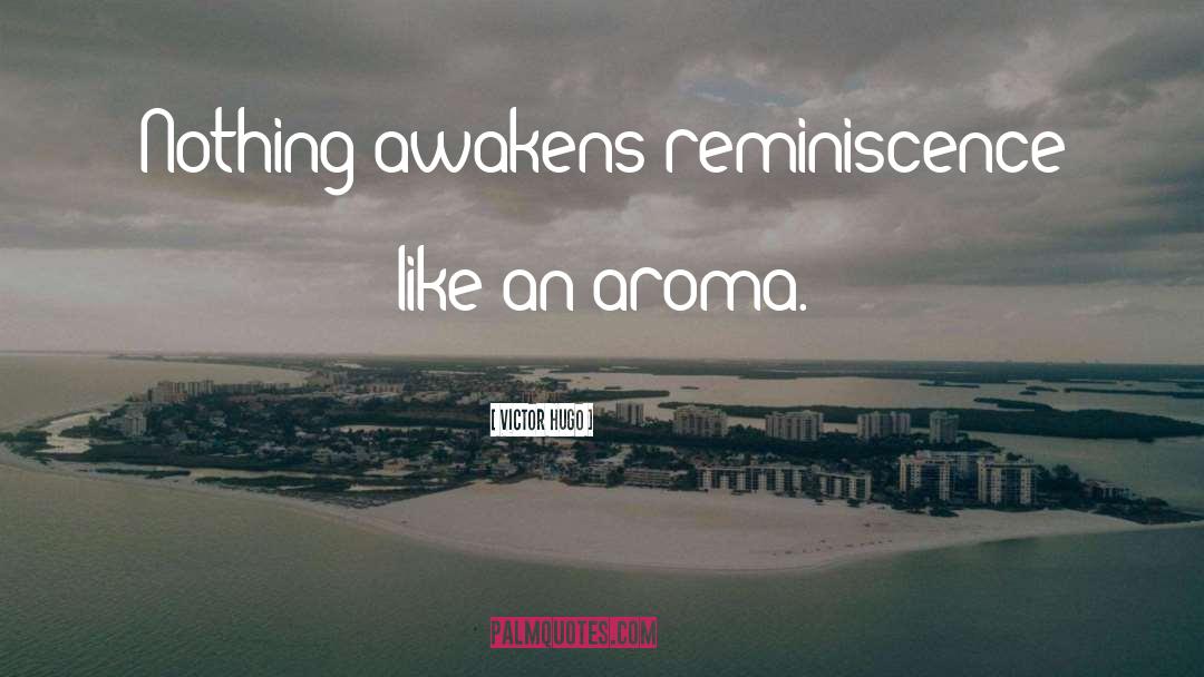 Aroma quotes by Victor Hugo