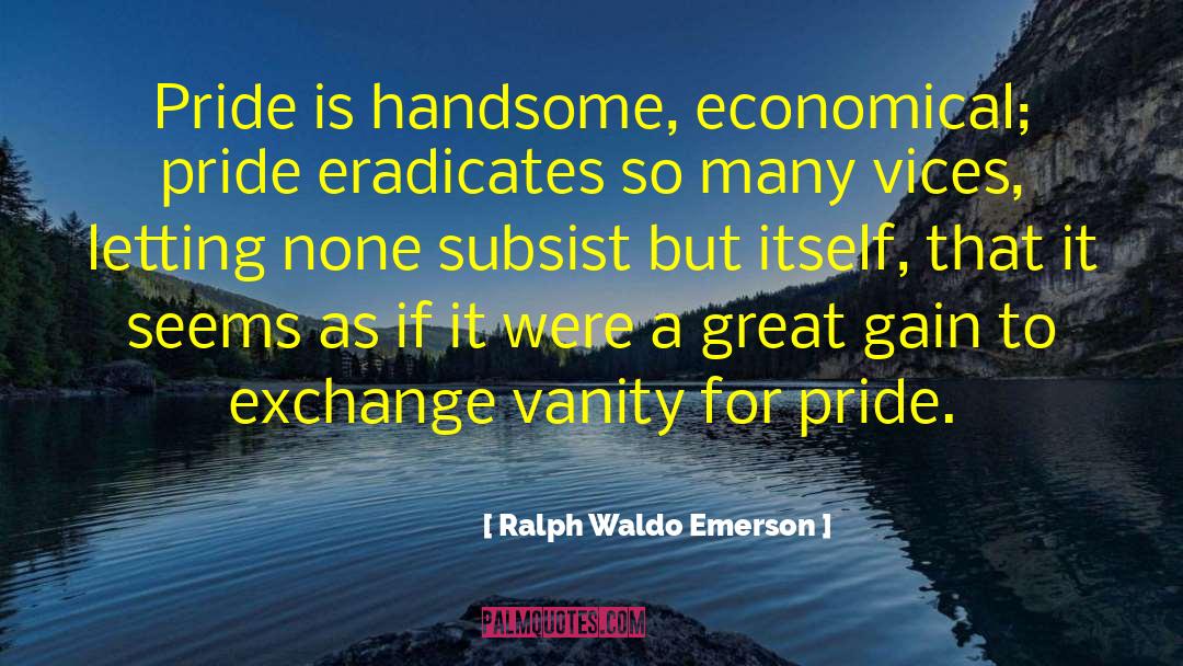 Aromatic Pride quotes by Ralph Waldo Emerson