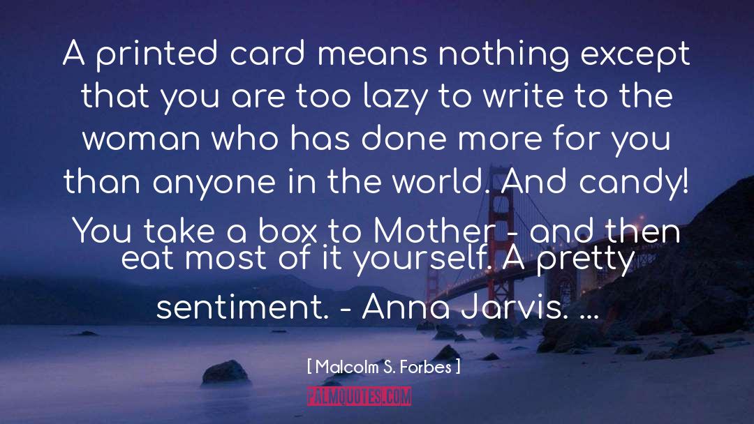 Arou S Mother quotes by Malcolm S. Forbes