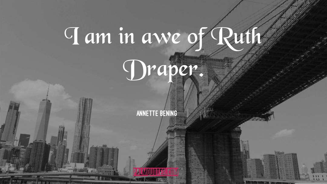 Arram Draper quotes by Annette Bening