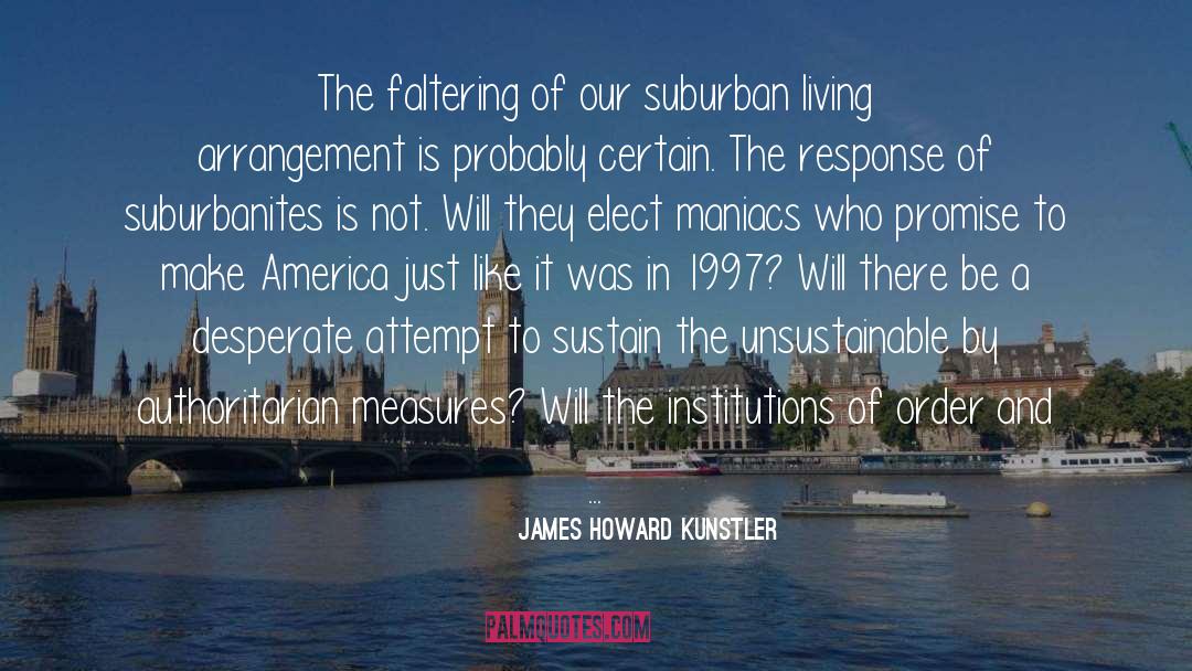 Arrangement quotes by James Howard Kunstler